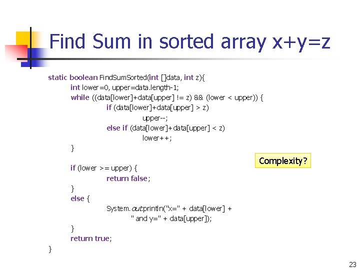 Find Sum in sorted array x+y=z static boolean Find. Sum. Sorted(int []data, int z){