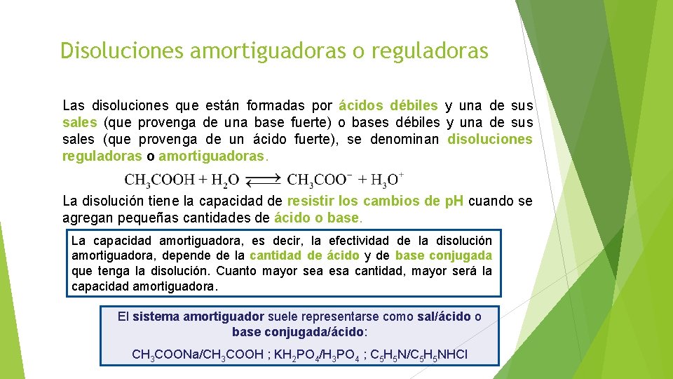 Disoluciones amortiguadoras o reguladoras Las disoluciones que están formadas por ácidos débiles y una