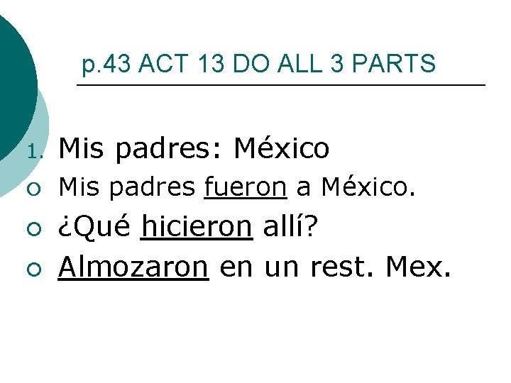 p. 43 ACT 13 DO ALL 3 PARTS 1. Mis padres: México ¡ Mis