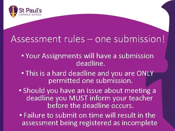 Assessment rules – one submission! • Your Assignments will have a submission deadline. •