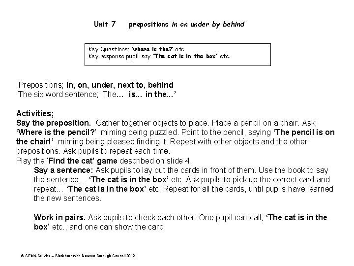 Unit 7 prepositions in on under by behind Key Questions; ‘where is the? ’