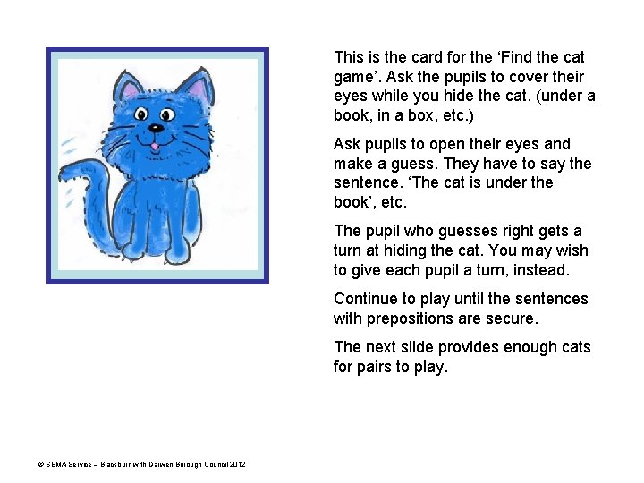 This is the card for the ‘Find the cat game’. Ask the pupils to