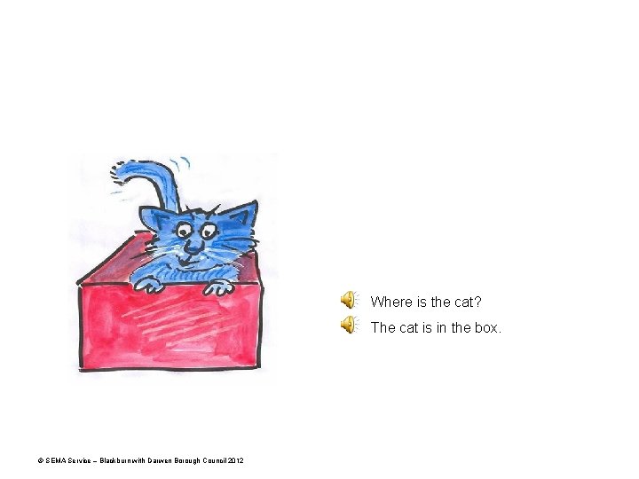 Where is the cat? The cat is in the box. © SEMA Service –