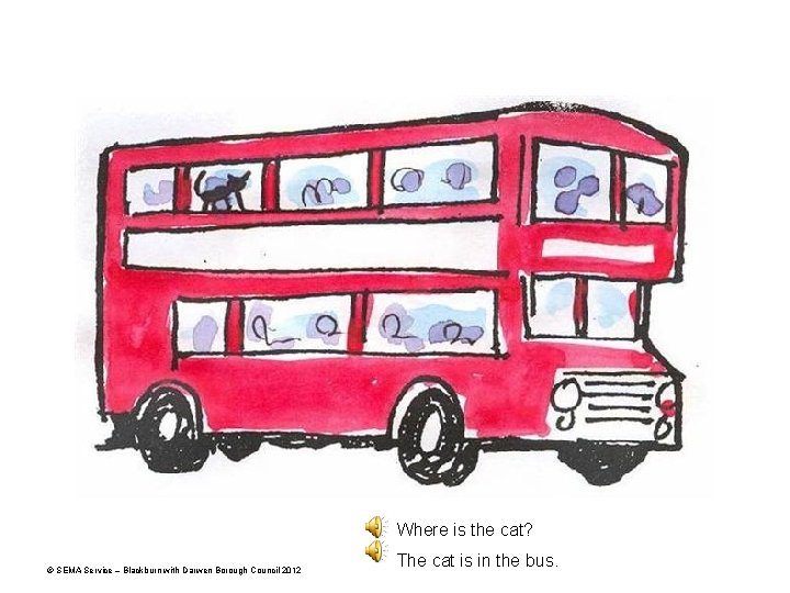 Where is the cat? © SEMA Service – Blackburn with Darwen Borough Council 2012