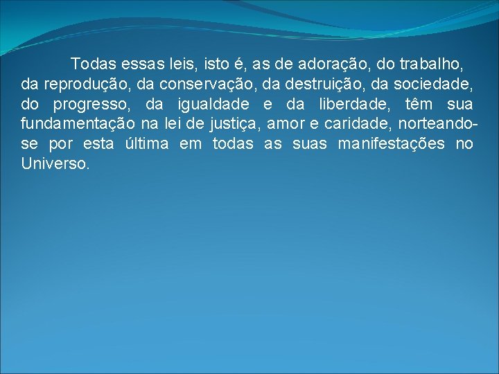 Todas essas leis, isto é, as de adoração, do trabalho, da reprodução, da conservação,