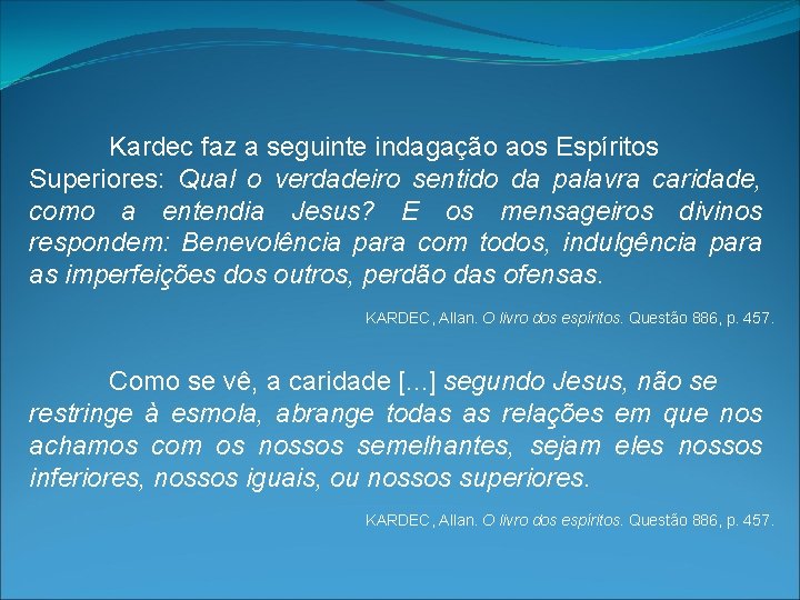 Kardec faz a seguinte indagação aos Espíritos Superiores: Qual o verdadeiro sentido da palavra