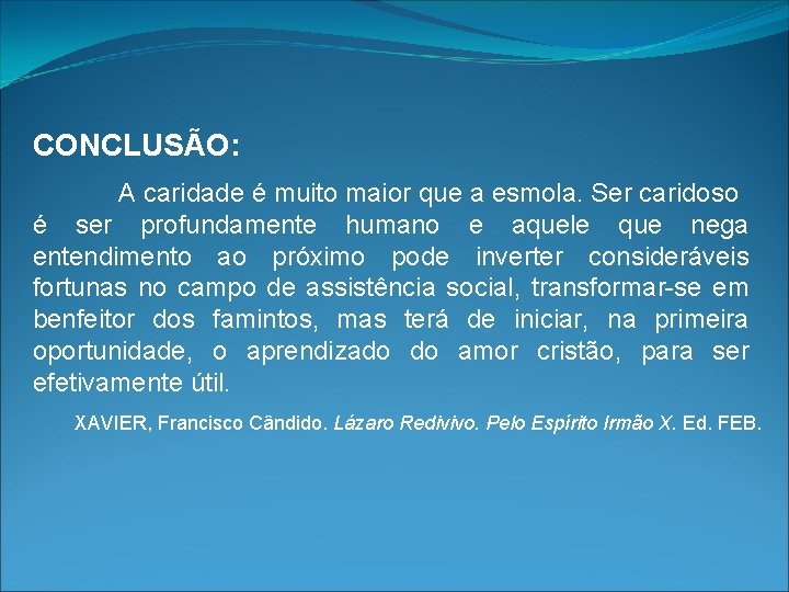 CONCLUSÃO: A caridade é muito maior que a esmola. Ser caridoso é ser profundamente