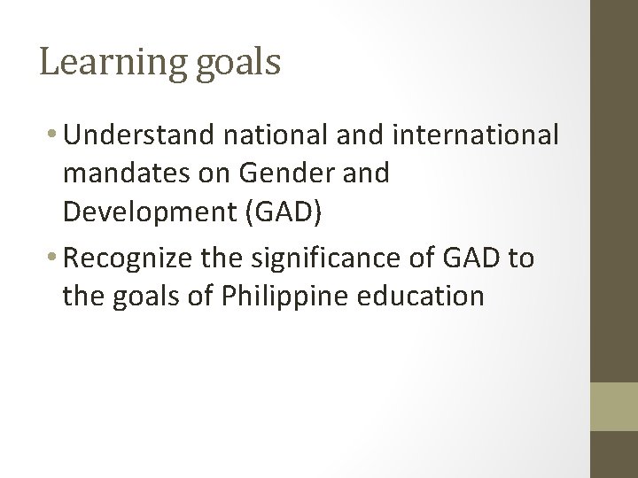 Learning goals • Understand national and international mandates on Gender and Development (GAD) •