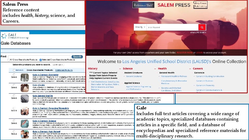 Salem Press Reference content includes health, history, science, and Careers. Gale Includes full text