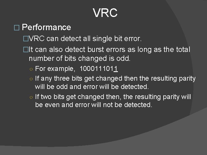 VRC � Performance �VRC can detect all single bit error. �It can also detect