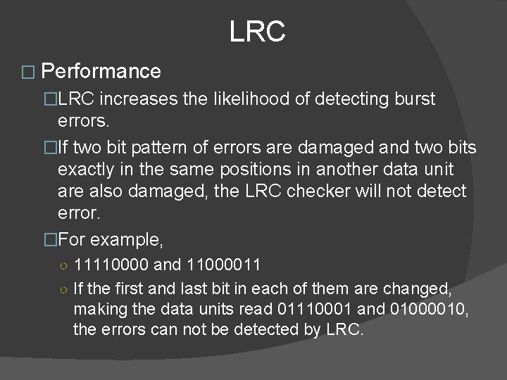 LRC � Performance �LRC increases the likelihood of detecting burst errors. �If two bit