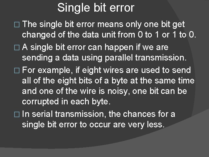 Single bit error � The single bit error means only one bit get changed