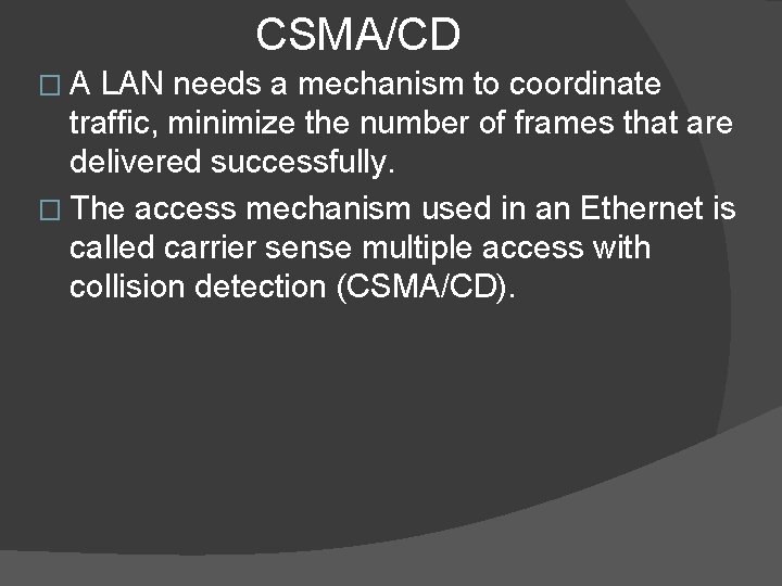 CSMA/CD �A LAN needs a mechanism to coordinate traffic, minimize the number of frames