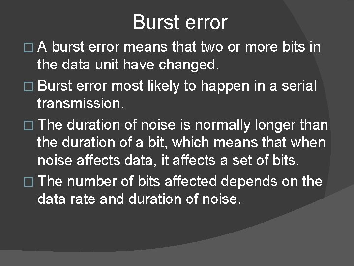 Burst error �A burst error means that two or more bits in the data