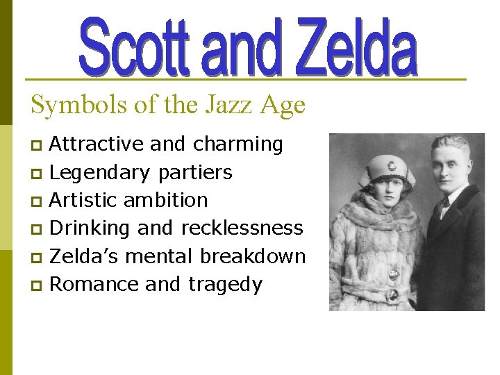 Symbols of the Jazz Age Attractive and charming p Legendary partiers p Artistic ambition