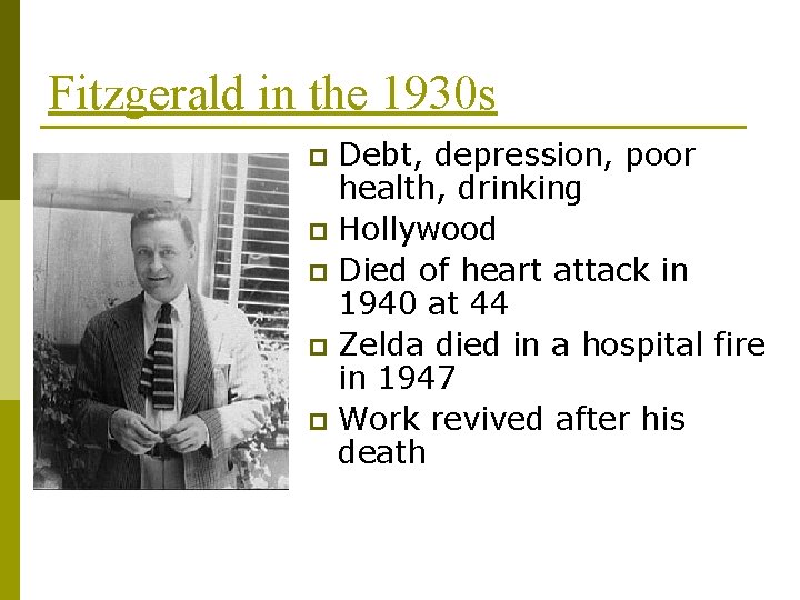 Fitzgerald in the 1930 s Debt, depression, poor health, drinking p Hollywood p Died