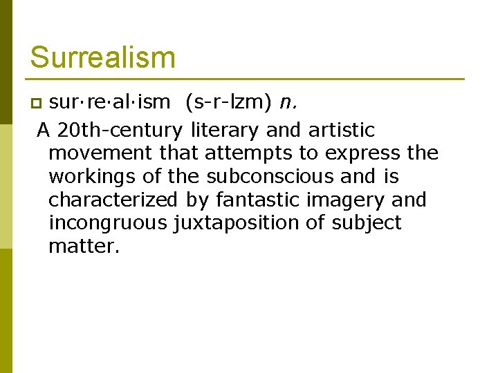 Surrealism sur·re·al·ism (s-r-lzm) n. A 20 th-century literary and artistic movement that attempts to