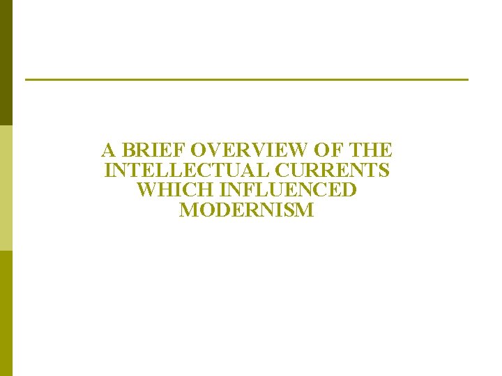 Philosophy and Theory: A BRIEF OVERVIEW OF THE INTELLECTUAL CURRENTS WHICH INFLUENCED MODERNISM 