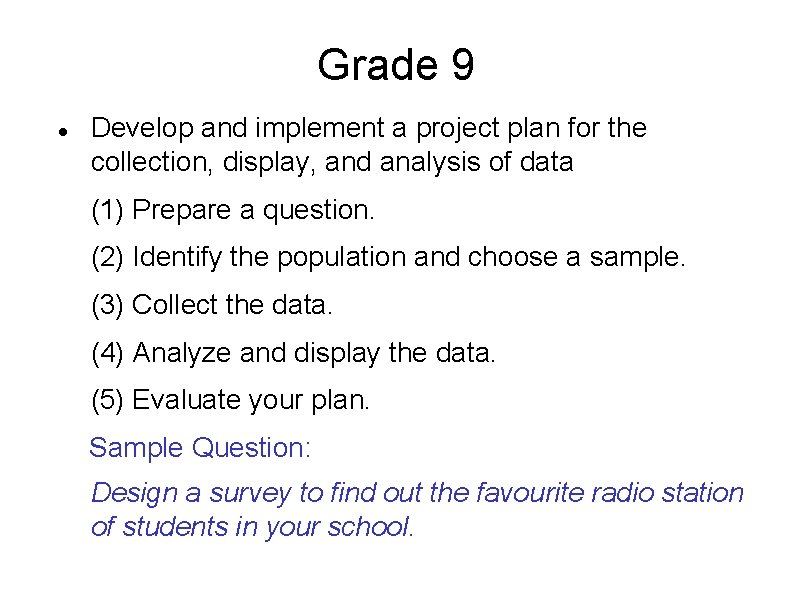 Grade 9 Develop and implement a project plan for the collection, display, and analysis Grade 9 Develop and implement a project plan for the collection, display, and analysis