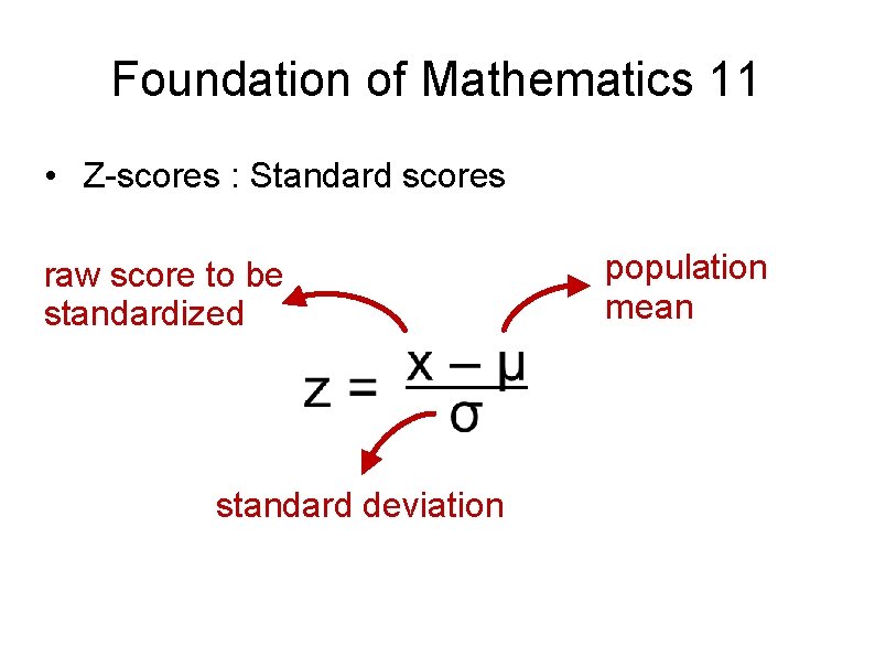 Foundation of Mathematics 11 • Z-scores : Standard scores raw score to be standardized