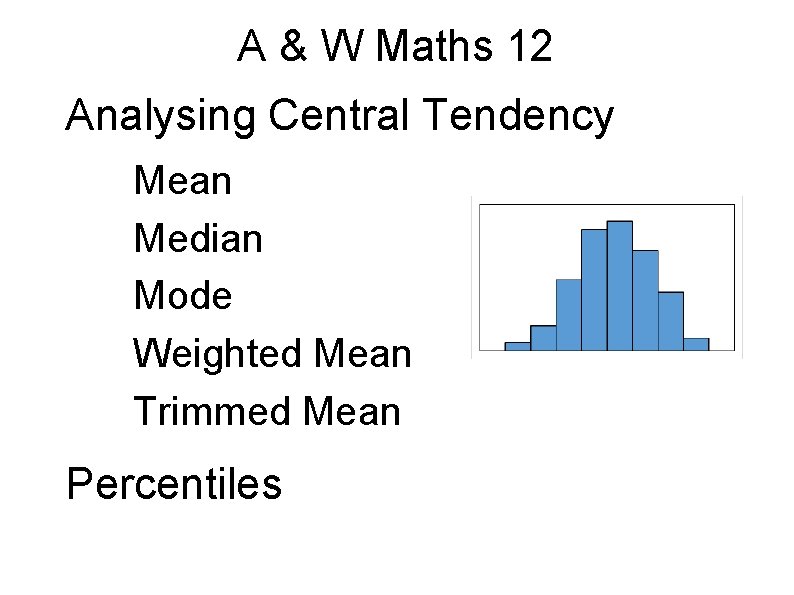 A & W Maths 12 Analysing Central Tendency Mean Median Mode Weighted Mean Trimmed A & W Maths 12 Analysing Central Tendency Mean Median Mode Weighted Mean Trimmed