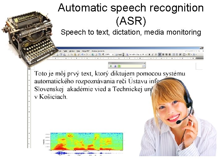 Automatic speech recognition (ASR) Speech to text, dictation, media monitoring 