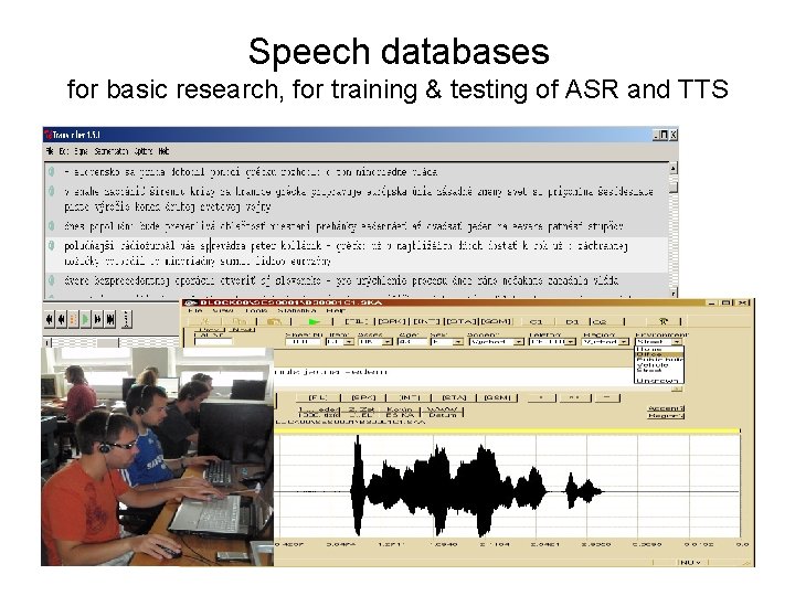 Speech databases for basic research, for training & testing of ASR and TTS 
