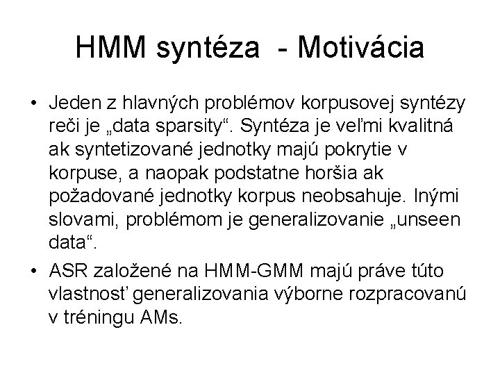 HMM syntéza - Motivácia • Jeden z hlavných problémov korpusovej syntézy reči je „data