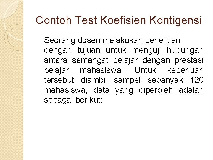 Contoh Test Koefisien Kontigensi Seorang dosen melakukan penelitian dengan tujuan untuk menguji hubungan antara