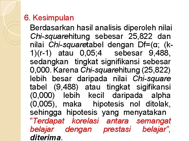 6. Kesimpulan Berdasarkan hasil analisis diperoleh nilai Chi-squarehitung sebesar 25, 822 dan nilai Chi-squaretabel