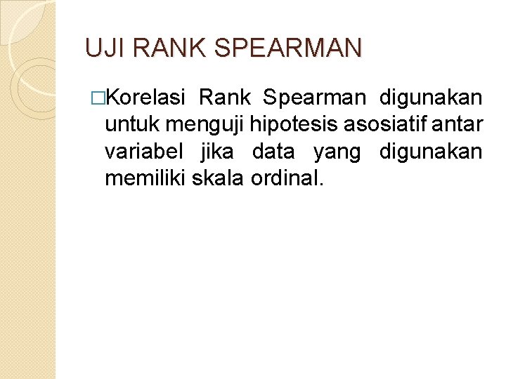 UJI RANK SPEARMAN �Korelasi Rank Spearman digunakan untuk menguji hipotesis asosiatif antar variabel jika