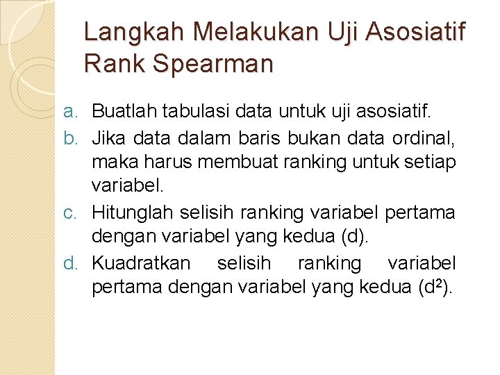 Langkah Melakukan Uji Asosiatif Rank Spearman a. Buatlah tabulasi data untuk uji asosiatif. b.