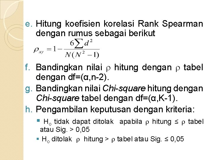 e. Hitung koefisien korelasi Rank Spearman dengan rumus sebagai berikut f. Bandingkan nilai hitung