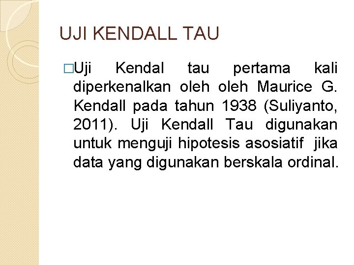 UJI KENDALL TAU �Uji Kendal tau pertama kali diperkenalkan oleh Maurice G. Kendall pada