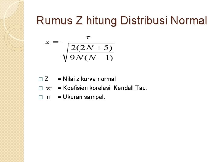 Rumus Z hitung Distribusi Normal � Z � � n = Nilai z kurva