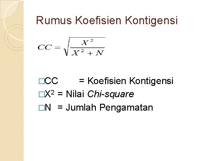 Rumus Koefisien Kontigensi �CC = Koefisien Kontigensi �X 2 = Nilai Chi-square �N =