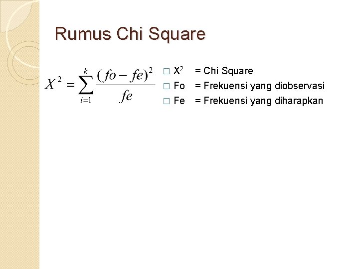 Rumus Chi Square X 2 = Chi Square � Fo = Frekuensi yang diobservasi