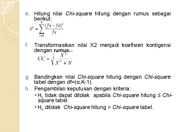 e. Hitung nilai Chi-square hitung dengan rumus sebagai berikut: f. Transformasikan nilai X 2