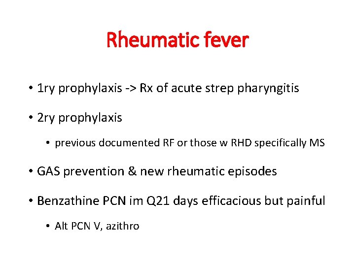 Rheumatic fever • 1 ry prophylaxis -> Rx of acute strep pharyngitis • 2