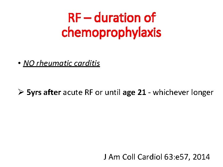 RF – duration of chemoprophylaxis • NO rheumatic carditis Ø 5 yrs after acute