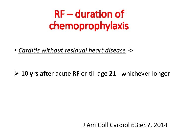 RF – duration of chemoprophylaxis • Carditis without residual heart disease -> Ø 10