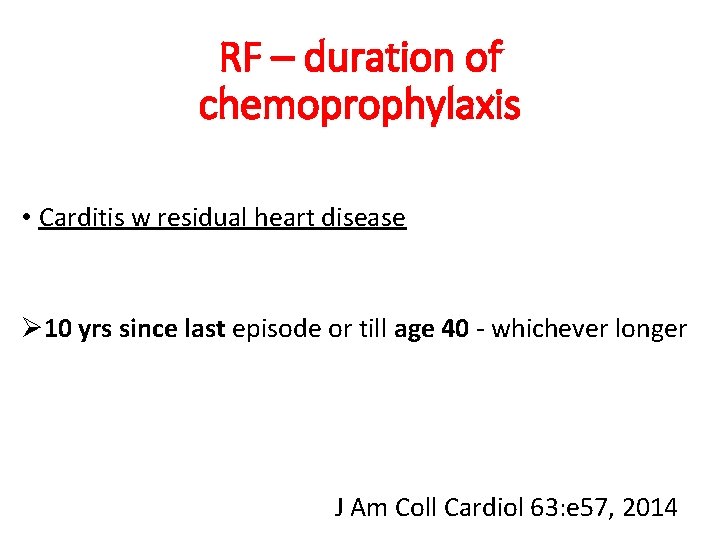 RF – duration of chemoprophylaxis • Carditis w residual heart disease Ø 10 yrs
