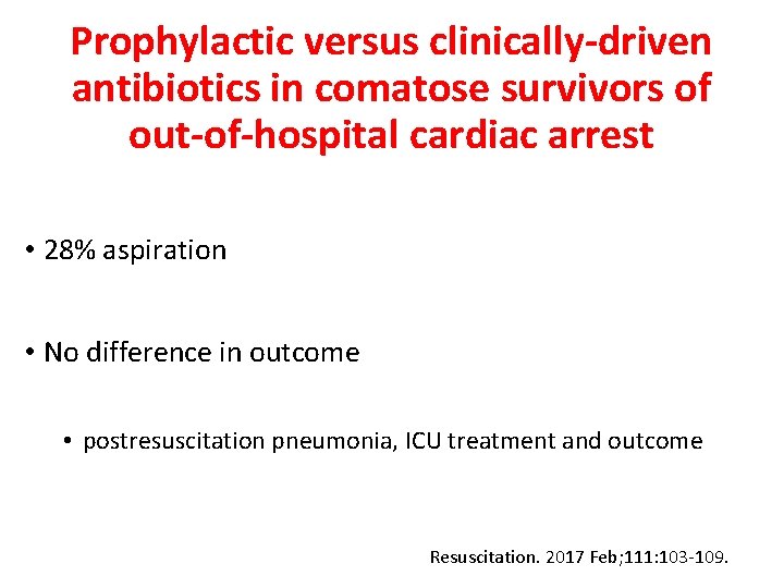 Prophylactic versus clinically-driven antibiotics in comatose survivors of out-of-hospital cardiac arrest • 28% aspiration