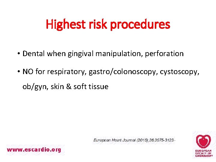 Highest risk procedures • Dental when gingival manipulation, perforation • NO for respiratory, gastro/colonoscopy,