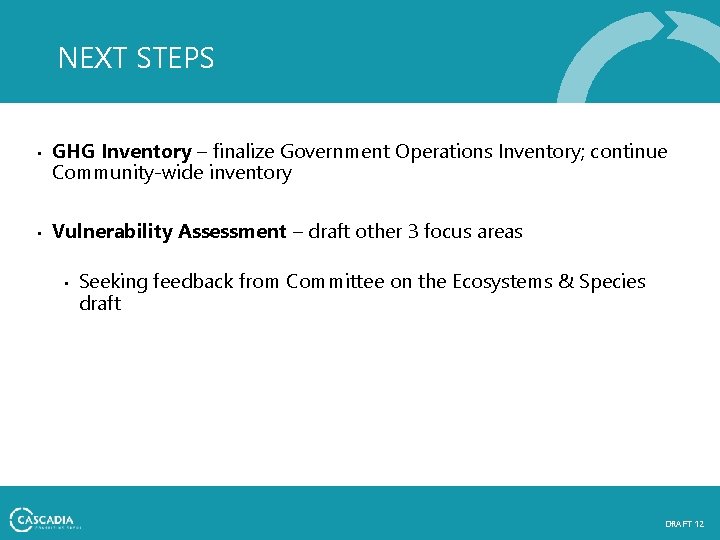 NEXT STEPS • • GHG Inventory – finalize Government Operations Inventory; continue Community-wide inventory