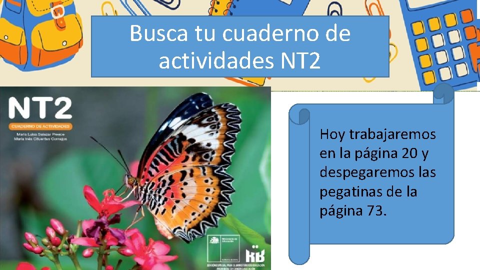 Busca tu cuaderno de actividades NT 2 Hoy trabajaremos en la página 20 y