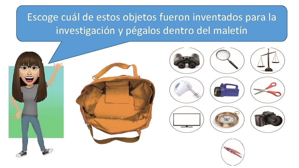 Escoge cuál de estos objetos fueron inventados para la investigación y pégalos dentro del