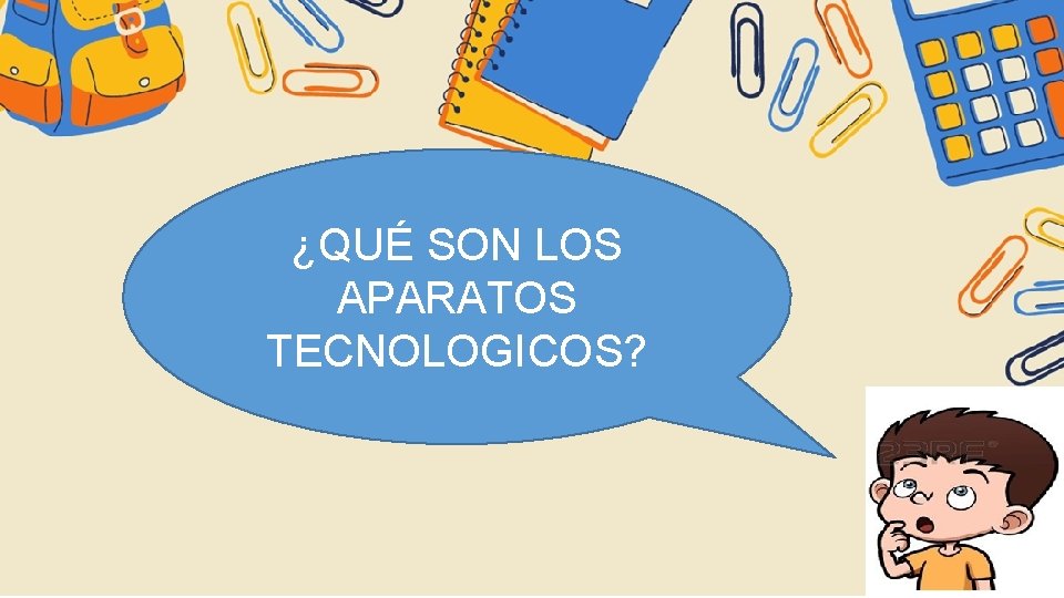 ¿QUÉ SON LOS APARATOS TECNOLOGICOS? 