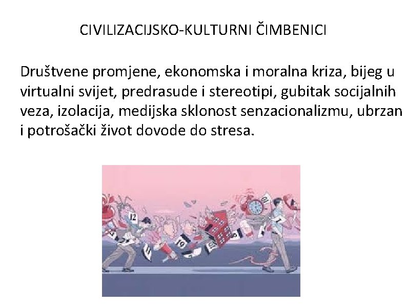 CIVILIZACIJSKO-KULTURNI ČIMBENICI Društvene promjene, ekonomska i moralna kriza, bijeg u virtualni svijet, predrasude i