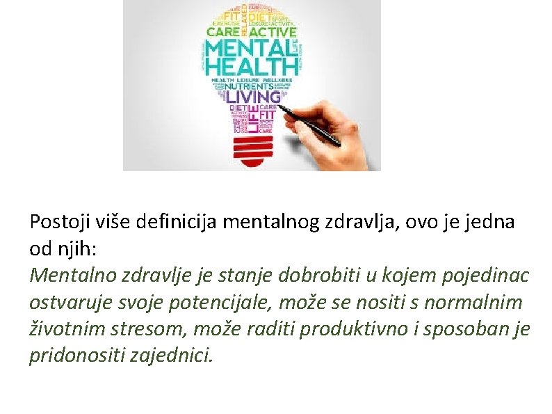 Postoji više definicija mentalnog zdravlja, ovo je jedna od njih: Mentalno zdravlje je stanje